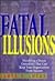 Fatal Illusions: Shredding a Dozen Unrealities That Can Keep Your Organization from Success