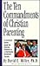 The Ten Commandments of Christian Parenting by David E. Miller