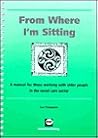 From Where I'm Sitting: A Manual For Those Working With Older People In The Social Care Sector