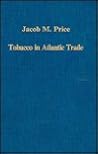 Tobacco in Atlantic Trade: The Chesapeake, London and Glasgow, 1675 - 1775