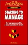 Starting to Manage: How to Prepare Yourself for a More Responsible Role at Work (Business Basics)