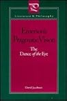 Emerson's Pragmatic Vision: The Dance of the Eye (Literature and Philosophy) Emerson's Pragmatic Vision: The Dance of the Eye (Literature and Philosophy)