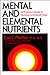 Mental and Elemental Nutrients by Carl Curt Pfeiffer