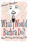 What Would Barbra Do?: How Musicals Changed My Life