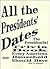 All the Presidents' Dates: The Presidential Trivia Book Every American Household Should Have
