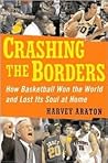 Crashing the Borders: How Basketball Won the World and Lost Its Soul at Home Crashing the Borders: How Basketball Won the World and Lost Its Soul at Home