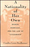 A Nationality of Her Own: Women, Marriage, and the Law of Citizenship (Hardcover)