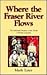 Where the Fraser River Flows by Mark Leier