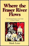 Where the Fraser River Flows: The Industrial Workers of the World in British Columbia (Paperback)