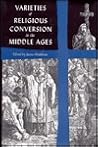 Varieties of Religious Conversion in the Middle Ages Varieties of Religious Conversion in the Middle Ages