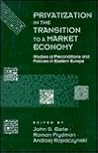 Privatization in the Transition to a Market Economy: Studies of Preconditions and Policies in Eastern Europe Privatization in the Transition to a Market Economy: Studies of Preconditions and Policies in Eastern Europe