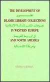 The Development of Islamic Library Collections in Western Europe and North America (Libraries and Librarianship in the Muslim World)