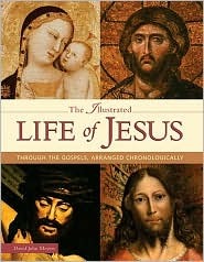 The Illustrated Life Of Jesus: Through the Gospels, Arranged Chronlogically (Hardcover)