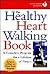 The Healthy Heart Walking Book