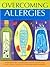 Overcoming Allergies: Home Remedies * Elimination and Rotation Diets * Complementary Therapies
