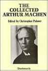 The Collected Arthur MacHen The Collected Arthur MacHen