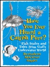 Have You Ever Heard a Catfish Purr?: Fish Scales and Tales from God's Underwater World (Paperback)