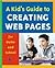 A Kid's Guide To Creating Web Pages For Home And School