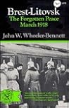 Brest-Litovsk the Forgotten Peace, March 1918