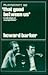 That Good Between Us by Howard Barker That Good Between Us by Howard Barker