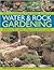 The Illustrated Practical Guide To Water And Rock Gardening