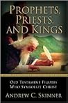 Prophets, Priests, and Kings: Old Testament Figures Who Symbolize Christ