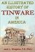 An Illustrated History of Tinware in America: How the Tinsmith, Peddler, Tinker, and Toolmaker Built an Industry