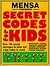 Mensa Presents Secret Codes for Kids: Over 100 Secret Messages to Solve and Crazy Codes to Crack