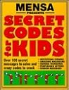 Mensa Presents Secret Codes for Kids: Over 100 Secret Messages to Solve and Crazy Codes to Crack Mensa Presents Secret Codes for Kids: Over 100 Secret Messages to Solve and Crazy Codes to Crack