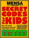Mensa Presents Secret Codes for Kids: Over 100 Secret Messages to Solve and Crazy Codes to Crack