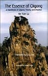 The Essence of Qigong: A Handbook of Qigong Theory and Practice The Essence of Qigong: A Handbook of Qigong Theory and Practice