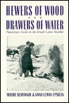 Hewers of Wood and Drawers of Water: Noncitizen Arabs in the Israeli Labor Market (CORNELL INTERNATIONAL INDUSTRIAL AND LABOR RELATIONS REPORT)