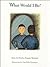 What Would I Be? by Shirley Russak Wachtel What Would I Be? by Shirley Russak Wachtel
