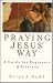 Praying Jesus' Way: A Guide...