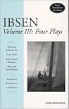 Ibsen Volume III: Four Plays (The Lady From the Sea; Little Eyolf; John Gabriel Borkman; When We Dead Awaken)