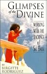 Glimpses of the Divine: Working With the Teachings of Sai Baba