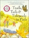 Trails, Tails & Tidepools in Pails: Over 100 Nature Activities for Families With Babies and Young Children
