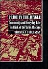 Pride in the Jungle: Community and Everyday Life in Back of the Yards Chicago (Creating the North American Landscape) Pride in the Jungle: Community and Everyday Life in Back of the Yards Chicago (Creating the North American Landscape)