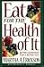 Eat for the Health of It: Better Nutrition for a Better You