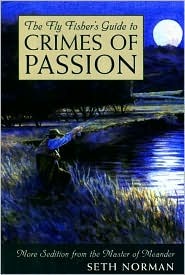 The Fly Fisher's Guide to Crimes of Passion: More Sedition from the Master of Meander (Hardcover)