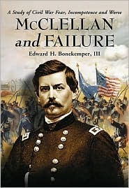 McClellan and Failure: A Study of Civil War Fear, Incompetence and Worse (Hardcover)