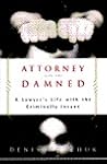 Attorney for the Damned: A Lawyer's Life with the Criminally Insane