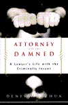 Attorney for the Damned: A Lawyer's Life with the Criminally Insane (Hardcover)
