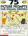 75 Picture Prompts for Young Writers (Grades 1-3)