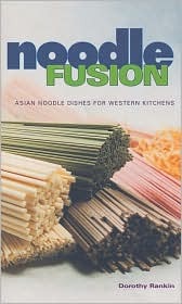 Noodle Fusion: Asian Noodle Dishes for Western Kitchens (Paperback)