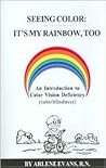 Seeing Color, It's My Rainbow, Too by Arlene Evans Seeing Color, It's My Rainbow, Too by Arlene Evans