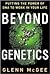 Beyond Genetics: Putting the Power of DNA to Work in Your Life