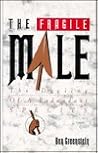The Fragile Male: The Decline of a Redundant Species The Fragile Male: The Decline of a Redundant Species