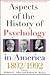 Aspects of the History of Psychology in America: 1892-1992 (Annals of the New York Academy of Sciences)