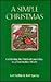 A Simple Christmas: Celebrating the Old-Fashioned Way in a Post-Modern World